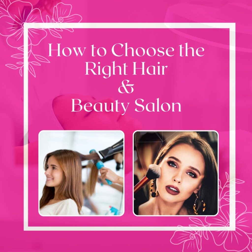 Key factors to consider when choosing the best hair and beauty salon for your services.